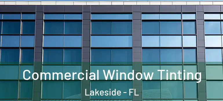 Commercial Window Tinting Lakeside - FL