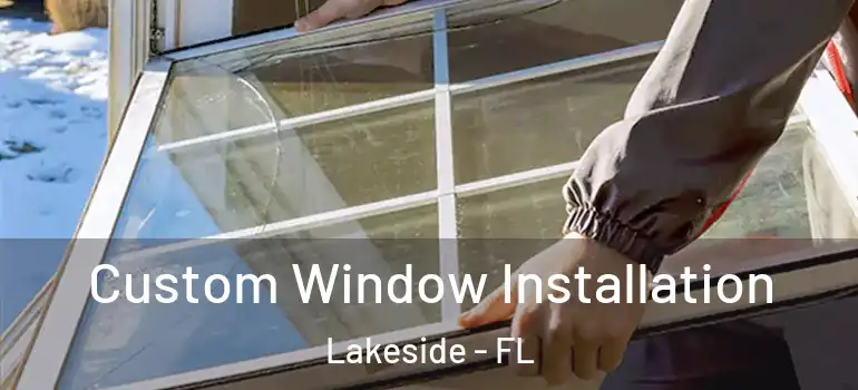 Custom Window Installation Lakeside - FL