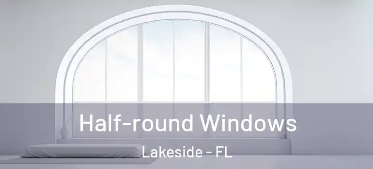Half-round Windows Lakeside - FL