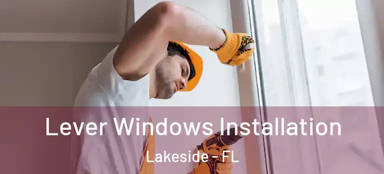 Lever Windows Installation Lakeside - FL