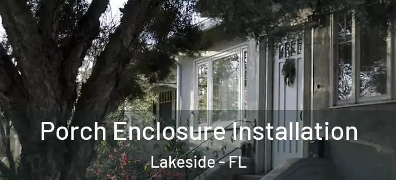Porch Enclosure Installation Lakeside - FL