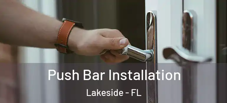 Push Bar Installation Lakeside - FL