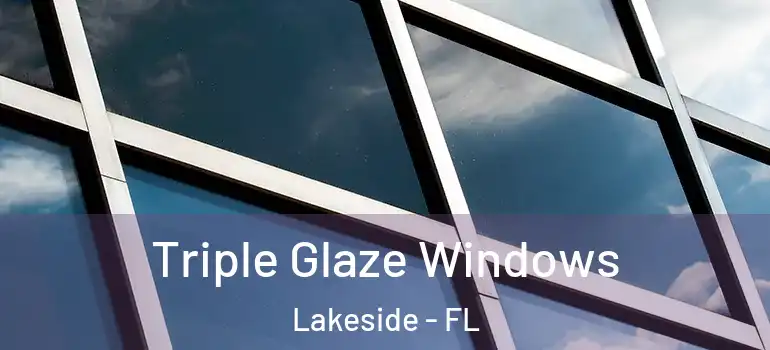 Triple Glaze Windows Lakeside - FL