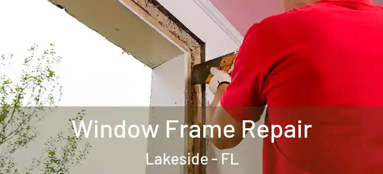 Window Frame Repair Lakeside - FL