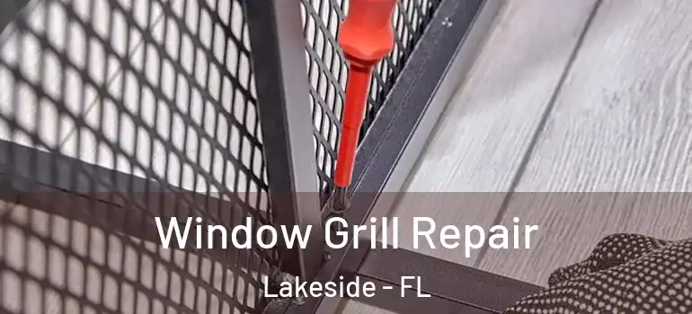 Window Grill Repair Lakeside - FL