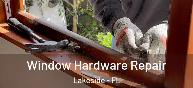 Window Hardware Repair Lakeside - FL