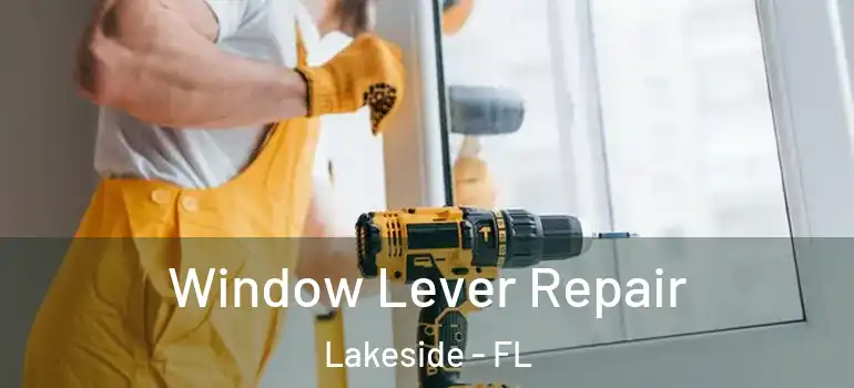 Window Lever Repair Lakeside - FL