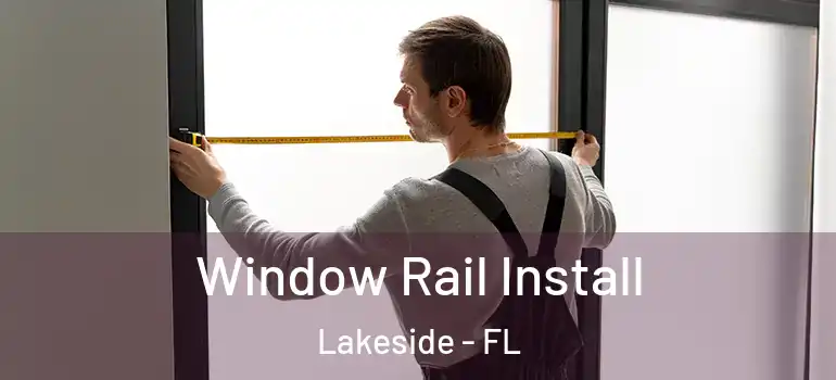 Window Rail Install Lakeside - FL