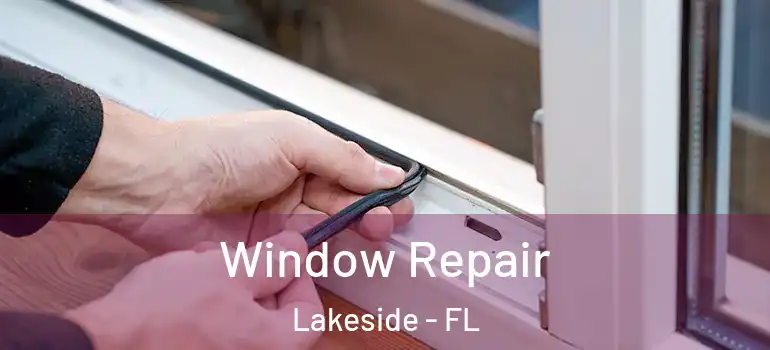 Window Repair Lakeside - FL