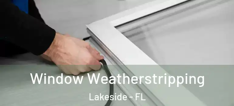 Window Weatherstripping Lakeside - FL